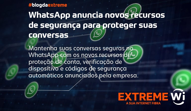 WhatsApp anuncia novos recursos de segurança para proteger suas conversas